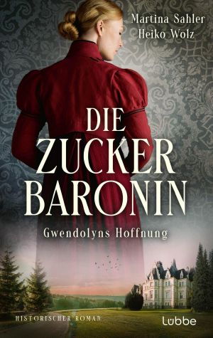 [Drei Schwestern 02] • Die Zuckerbaronin · Gwendolyns Hoffnung